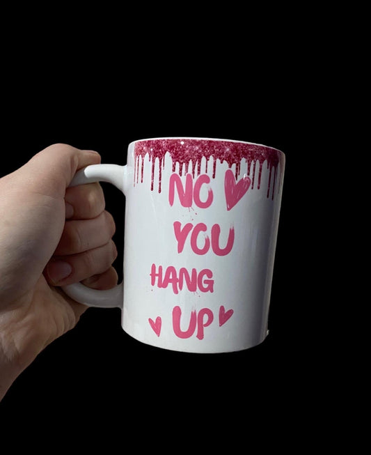 No You Hang Up Mug